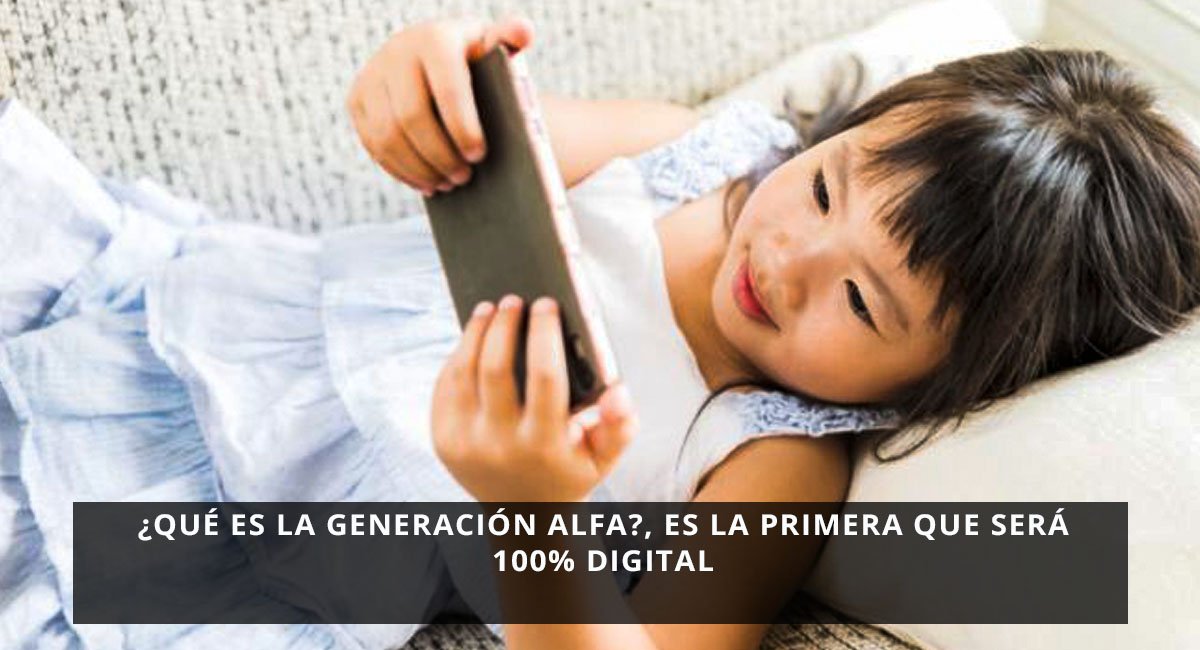 ¿Qué es la generación Alfa?, Es la primera que será 100% digital