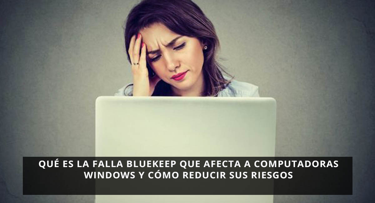 Qué es la falla BlueKeep que afecta a computadoras Windows y cómo reducir sus riesgos