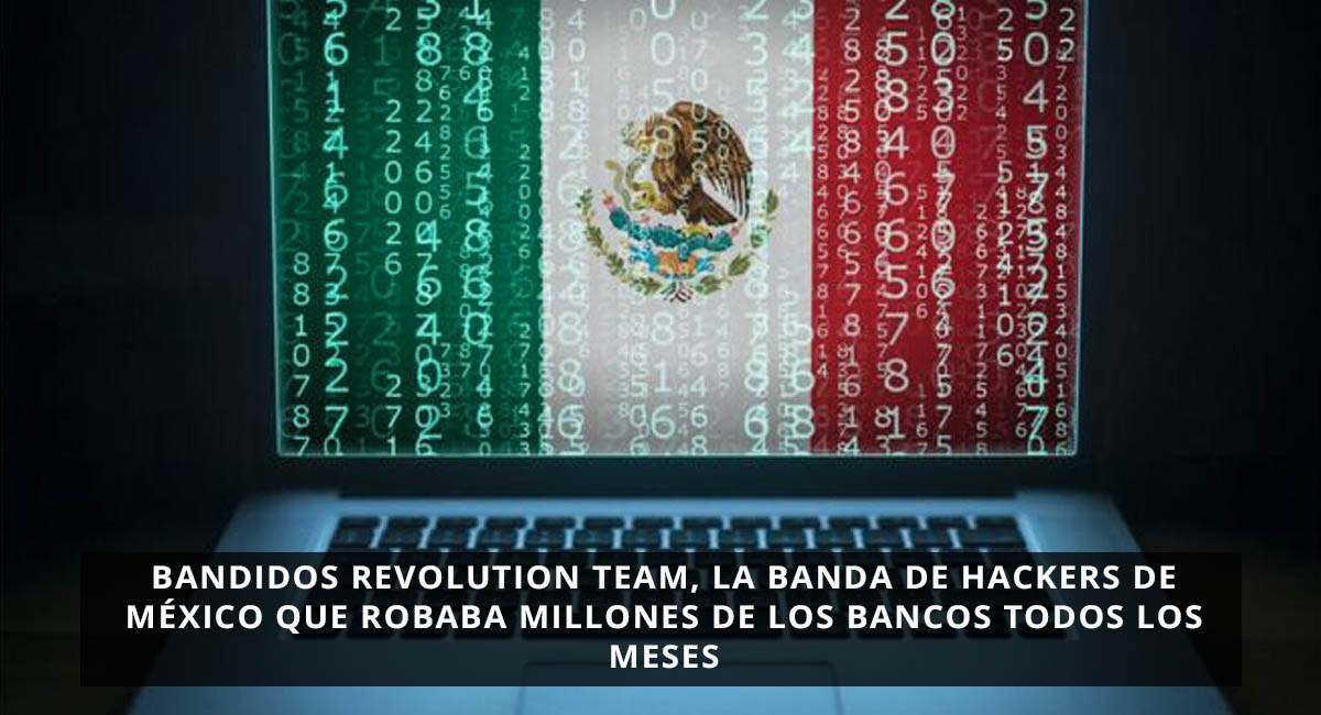 Bandidos Revolution Team, la banda de hackers de México que robaba millones de los bancos todos los meses