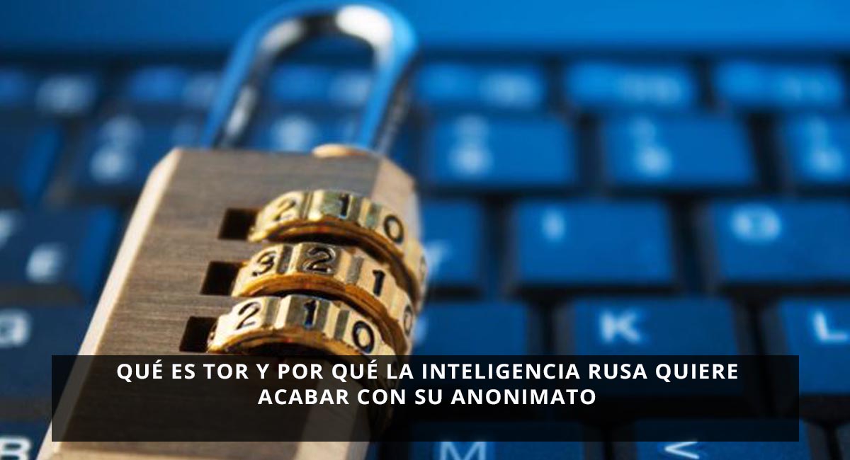 Qué es Tor y por qué la inteligencia rusa quiere acabar con su anonimato