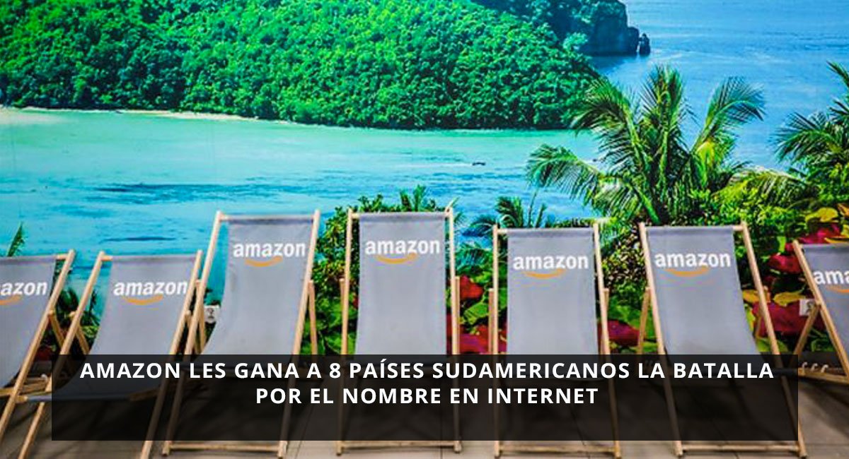 Amazon les gana a 8 países sudamericanos la batalla por el nombre en internet