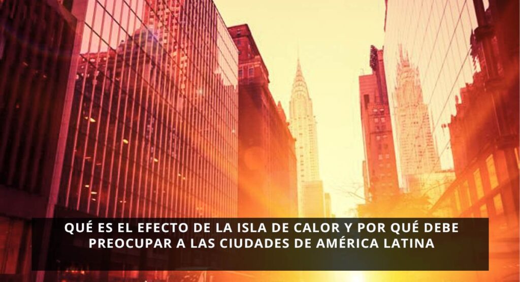 Isla de calor urbana: calles y edificios que acumulan calor