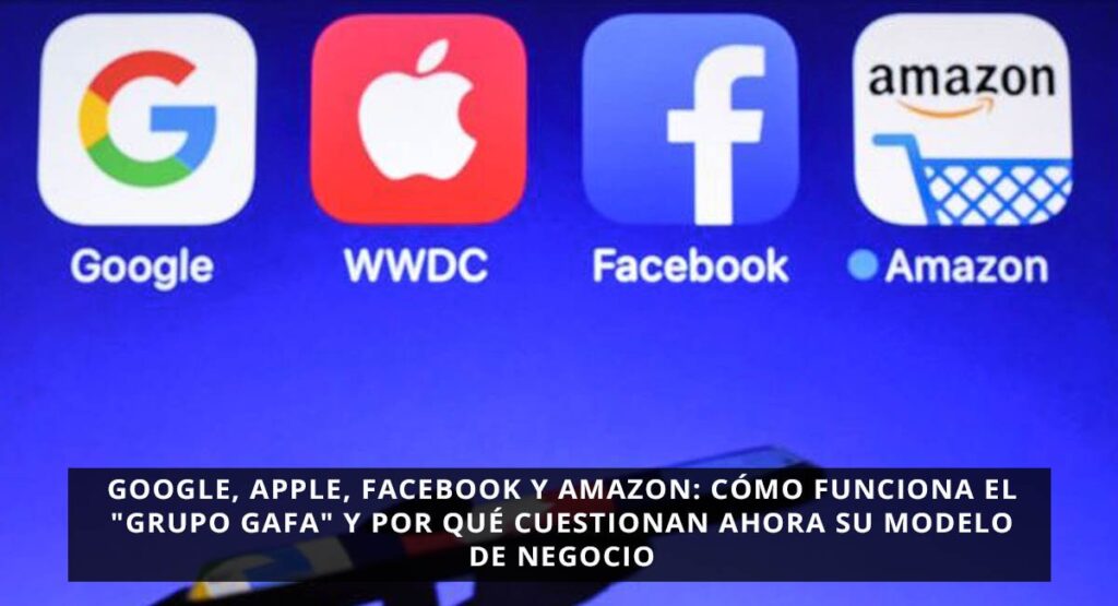 Google, Apple, Facebook y Amazon: cómo funciona el "grupo GAFA" y por qué cuestionan ahora su modelo de negocio