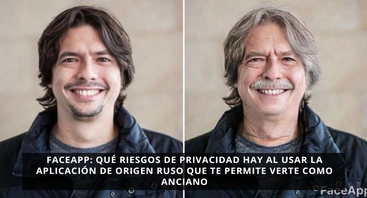 FaceApp: qué riesgos de privacidad hay al usar la aplicación de origen ruso que te permite verte como anciano