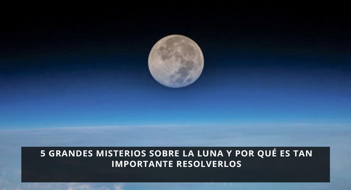 5 grandes misterios sobre la Luna