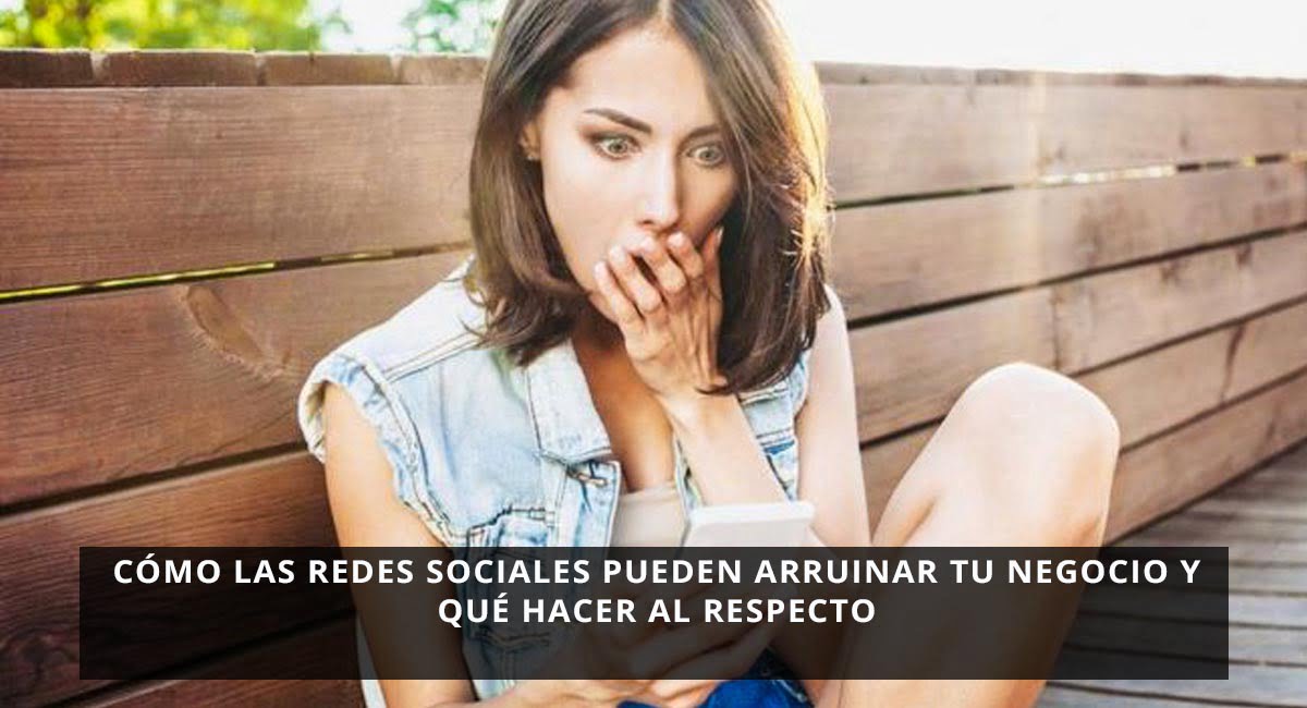 Cómo las redes sociales pueden arruinar tu negocio y qué hacer al respecto